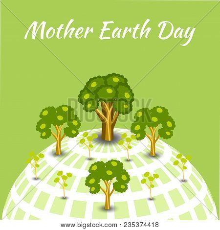 International Mother Earth Day. Concept Of The Event. Symbolic Image Of The Earth. Trees Of Differen