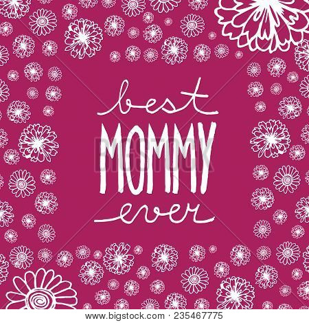 Doodle Greeting Card To Mother's Day With Handwritten Text Best Mommy Ever, In Frame With Flowers