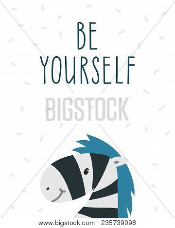 Be Yourself. Hand Drawn Zebra And Inspirational Quote. Motivation Poster. Kids Room Decoration. Stoc