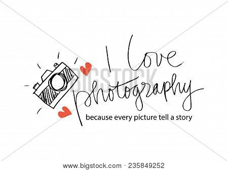 I Love Photography Because Every Picture Tell A Story Lettering And Camera