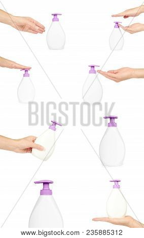 Set Of Different Plastic Bottle For Shampoo Or Liquid Soap With Hand, Isolated On White Background. 