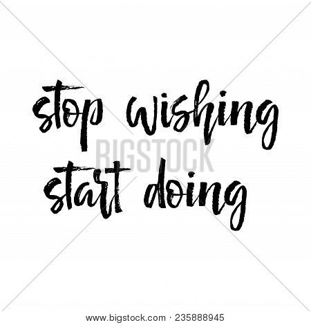 Note Paper With Motivation Text Stop Wishing Start Doing. Card With Inspiration Message, Business Co