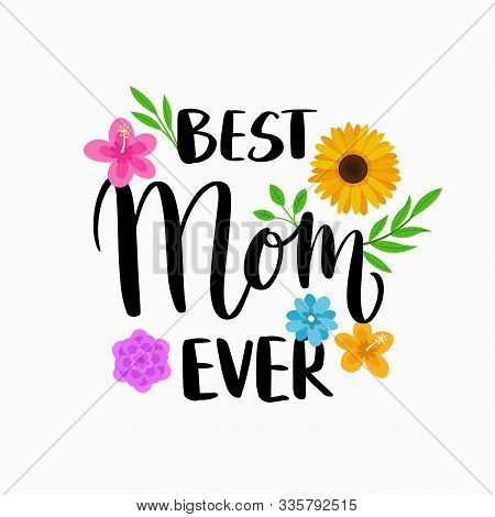Best Mom Ever Quote For Happy Mothers Day Poster Card Template Design With Modern Calligraphy Style 