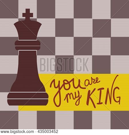 Greeting Card For A Man With A Chess King, A Chessboard And The Text You Are My King