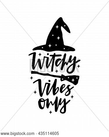 Halloween Holiday Text With Witch Hat, Broom - Witchy Vibes Only. Hand Drawn Lettering Quote For T S
