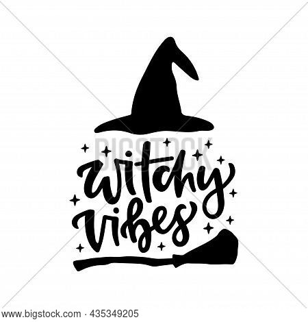 Halloween Holiday Text With Witch Hat, Broom - Witchy Vibes Only. Hand Drawn Lettering Quote For Pri