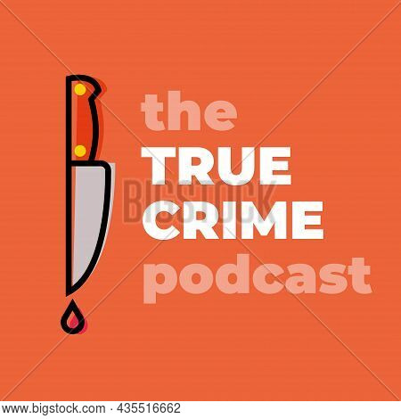 The True Crime Podcast Cover. Design Template For An Online Podcast Detective Stories. Suitable For 