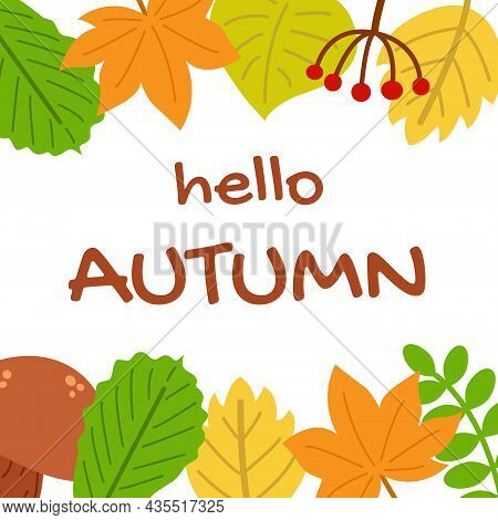 Autumn Greeting Card, Banner Or Poster. Hello Autumn Quote. Fall Colors Leaves, Mushroom And Berries