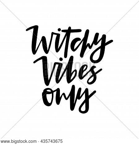 Halloween Holiday Text - Witchy Vibes Only. Hand Drawn Lettering Quote For Print, Poster, Greeting C