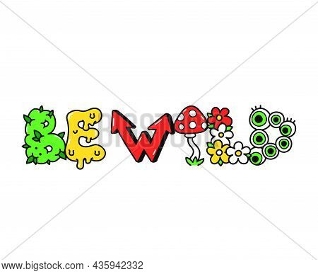 Be Wild Slogan, Trippy Psychedelic Style Letters.vector Hand Drawn Doodle Cartoon Character Illustra