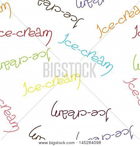 Cute seamless background pattern with varicoloured handwritten caption 'ice-cream' Vector illustration eps 10