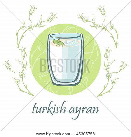 Hand drawn vector illustration with a glass of traditional turkish dairy drink ayran with mint. Isolated doodle objects on a delicate green circle with floral ornament with tulips in ottoman style.