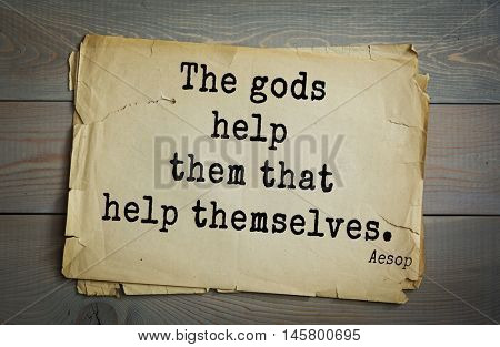 Aphorism by Aesop,  ancient Greek poet and fabulist. The gods help them that help themselves. 
