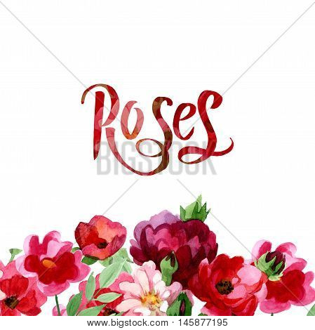 Hand drawn poster in watercolor with roses and flower on it. Could be used for: romantic decoration, background for cards, wedding or greeting.