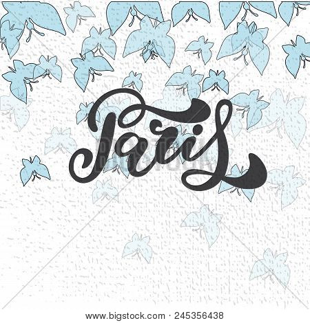 Paris Hand Drawn Vector Lettering. Modern Calligraphy Brush Lettering. Paris Ink Lettering. Design E