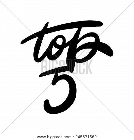 Top 5 Vector Hand Drawn Lettering Black Ink Isolated On Background. Top Ten Badge. Poster, Banner.
