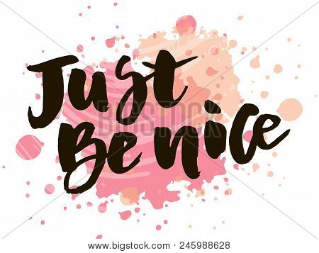 Lettering With Phrase Be Nice. Vector Illustration. Watercolor Lettering Calligraphy Brush