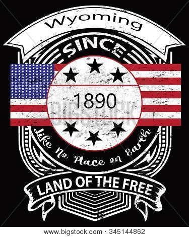 Wyoming Vintage Emblem Says Since 1890 Land Of The Free With An American Flag In A Grunge Style.  Th
