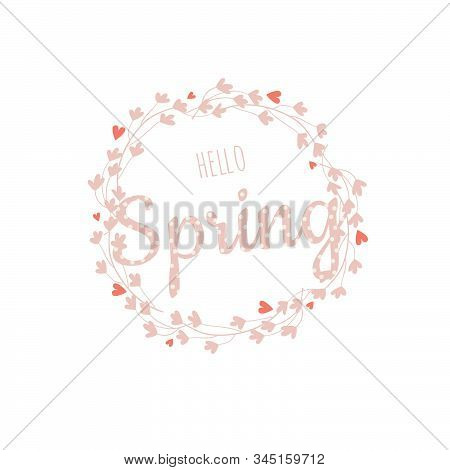 Hello Spring Vector Illustration. Hand Drawn Elements - Wreath, Frame With Flower, Lettering.