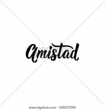 Amistad. Lettering. Translation From Spanish - Friendship. Element For Flyers, Banner And Posters. M