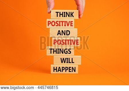 Think Positive Symbol. Wooden Blocks With Words Think Positive And Positive Things Will Happen. Beau