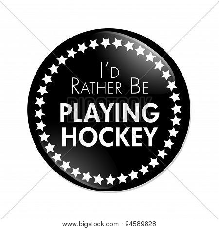 I'd Rather Be Playing Hockey Button