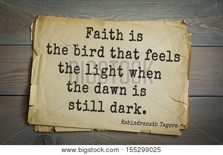Top 40 quotes by Rabindranath Tagore - Indian writer, poet, musician, winner of Nobel Prize. Faith is the bird that feels the light when the dawn is still dark. 