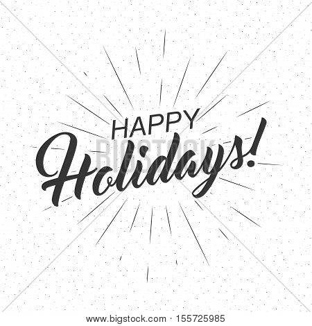 Monochrome text Happy Holidays for greeting card flyer poster logo with text lettering light rays of burst. Vector illustration.