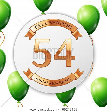 Golden number fifty four years anniversary celebration on white circle paper banner with gold ribbon. Realistic green balloons with ribbon on white background. Vector illustration.