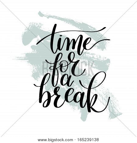 Time for a Break Vector Text Phrase Illustration, Positive Expression - Hand Drawn Writing - Phrase to Print on a T-Shirt, Paper or a Mug