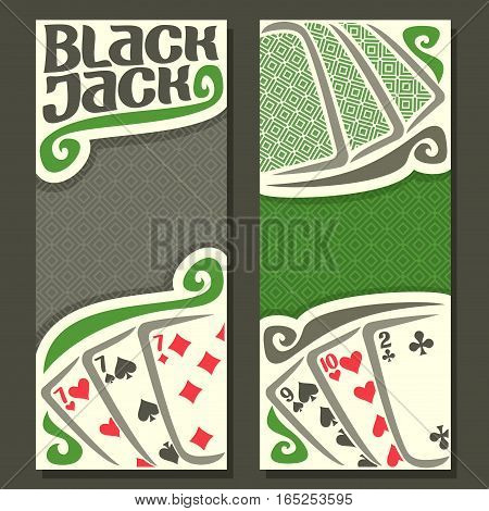 Vector vertical banners Black Jack for text, combination cards: 7+7+7=21=9+10+2 for gamble game black jack on gray felt table, banner for blackjack tournament, back card on texture background