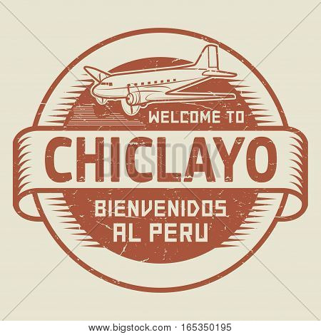 Grunge rubber stamp or tag with airplane and text Welcome to Chiclayo Peru (in Spanish language too) vector illustration