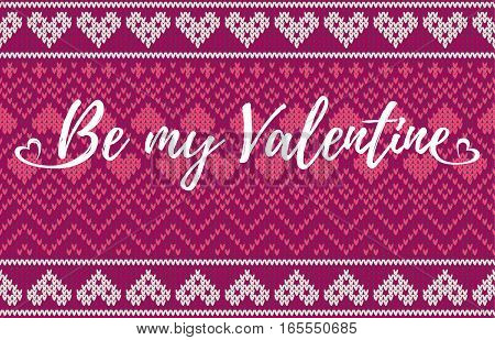 Seamless pattern on the theme of holiday Valentine's Day with an image of the Norwegian and fairisle patterns. Inscription Be my Valentine on a red hearts and pink background. Wool knitted texture. Vector Illustration