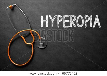 Medical Concept: Hyperopia - Medical Concept on Black Chalkboard. Medical Concept: Hyperopia Handwritten on Black Chalkboard. Top View of Orange Stethoscope on Chalkboard. 3D Rendering.