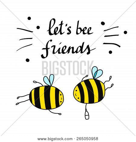 Lets Bee Friends Beautiful Illustration With Lettering Bees And Friendship