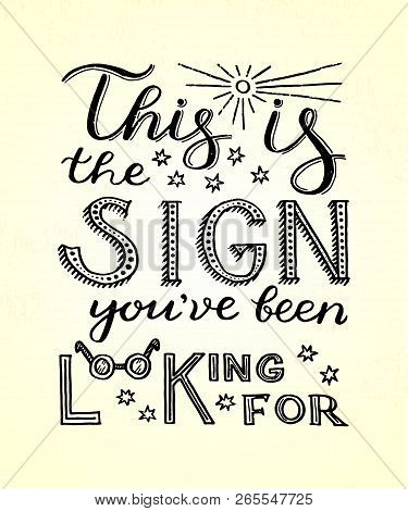 This Is The Sign Youve Been Looking For - Unique Hand Drawn Inspirational Quote