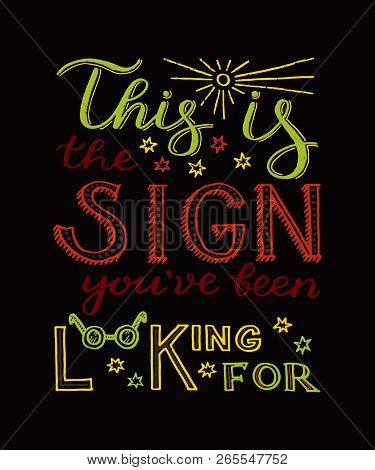 This Is The Sign Youve Been Looking For - Unique Hand Drawn Inspirational Quote