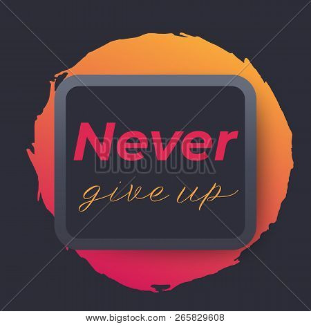 Never Give Up Vector Poster, Eps 10 File, Easy To Edit