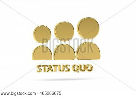 Golden 3d Status Quo Icon Isolated On White Background - Translate: The Steady State Of Things -  3d