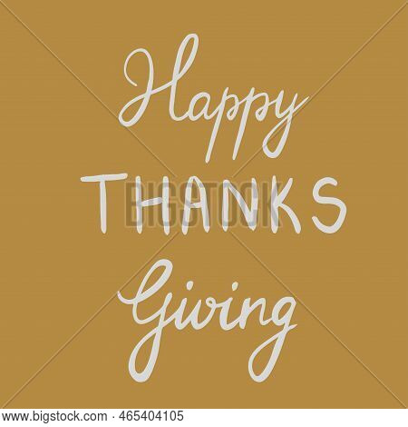 Thanksgiving Day Lettering. Vector Illustration For Cards, Posters, Flyers, Webs.