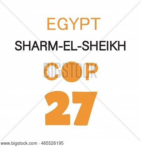 Summit Cop27 Sharm El-sheikh 2022 In November. 27th United Nations Climate Change Conference For Ear