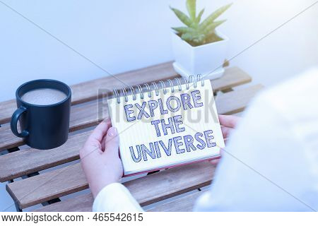 Writing Displaying Text Explore The Universe. Conceptual Photo Space And Scientific Discovery Of The