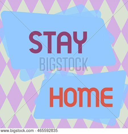 Inspiration Showing Sign Stay Home. Word For Not Go Out For An Activity And Stay Inside The House Or