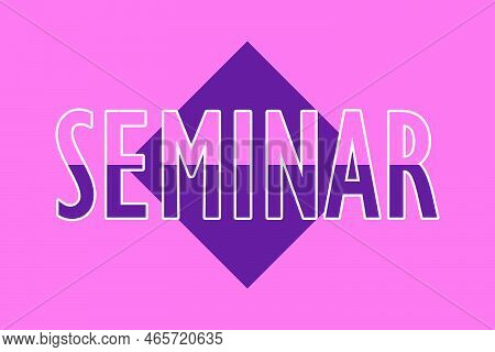 Seminar. Colorful Typography Banner With Word. Text Caption, Art Lettering, Creative Colorful Font. 