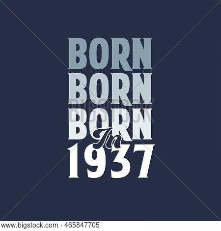 Born In 1937. Birthday Quotes Design For 1937 Vector Illustration