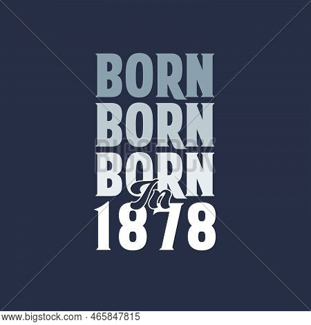 Born In 1878. Birthday Quotes Design For 1878 Vector Illustration