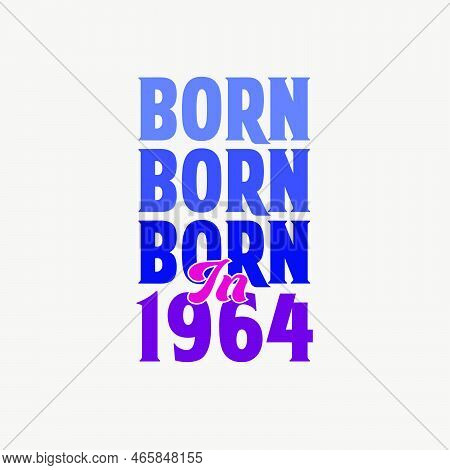 Born In 1964. Birthday Celebration For Those Born In The Year 1964