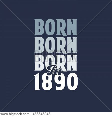 Born In 1890. Birthday Quotes Design For 1890 Vector Illustration