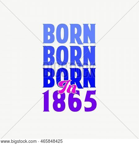 Born In 1865. Birthday Celebration For Those Born In The Year 1865