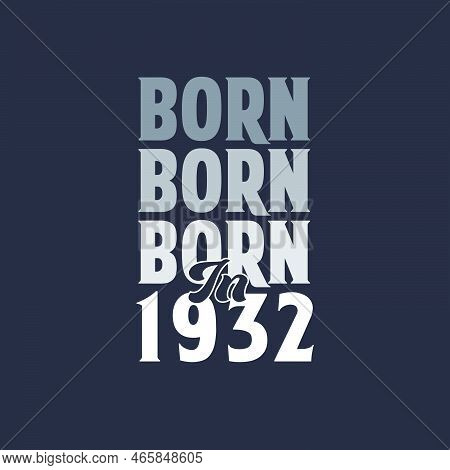 Born In 1932. Birthday Quotes Design For 1932 Vector Illustration